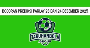 Bocoran Prediksi Parlay 23 Dan 24 Desember 2025