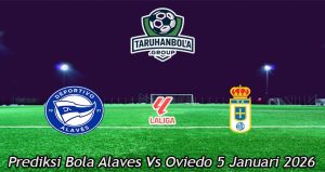 Prediksi Bola Alaves Vs Oviedo 5 Januari 2026