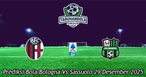 Prediksi Bola Bologna Vs Sassuolo 29 Desember 2025