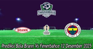 Prediksi Bola Brann Vs Fenerbahce 12 Desember 2025