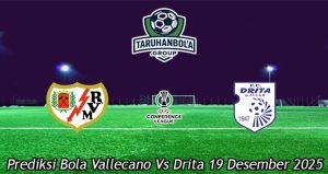 Prediksi Bola Vallecano Vs Drita 19 Desember 2025