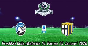 Prediksi Bola Atalanta Vs Parma 25 Januari 2026