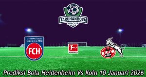Prediksi Bola Heidenheim Vs Koln 10 Januari 2026