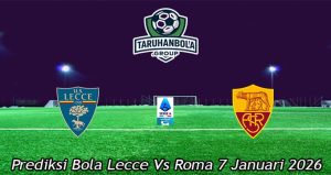 Prediksi Bola Lecce Vs Roma 7 Januari 2026