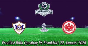 Prediksi Bola Qarabag Vs Frankfurt 22 Januari 2026
