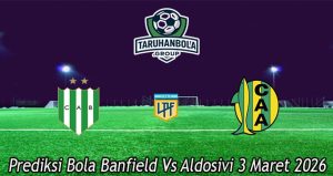 Prediksi Bola Banfield Vs Aldosivi 3 Maret 2026