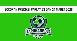Bocoran Prediksi Parlay 23 Dan 24 Maret 2026