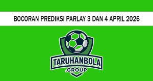 Bocoran Prediksi Parlay 3 Dan 4 April 2026