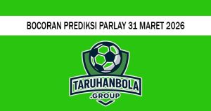 Bocoran Prediksi Parlay 31 Maret 2026