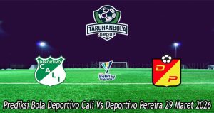 Prediksi Bola Deportivo Cali Vs Deportivo Pereira 29 Maret 2026