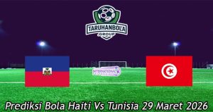 Prediksi Bola Haiti Vs Tunisia 29 Maret 2026