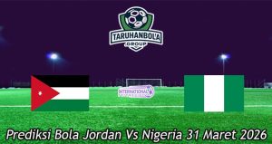 Prediksi Bola Jordan Vs Nigeria 31 Maret 2026