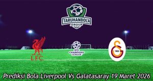 Prediksi Bola Liverpool Vs Galatasaray 19 Maret 2026