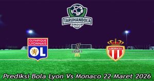 Prediksi Bola Lyon Vs Monaco 22 Maret 2026