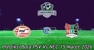 Prediksi Bola PSV Vs NEC 15 Maret 2026