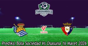 Prediksi Bola Sociedad Vs Osasuna 16 Maret 2026