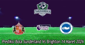 Prediksi Bola Sunderland Vs Brighton 14 Maret 2026