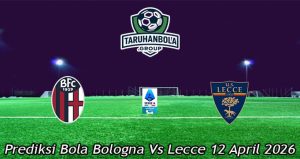 Prediksi Bola Bologna Vs Lecce 12 April 2026