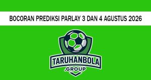 Bocoran Prediksi Parlay 3 Dan 4 Agustus 2026