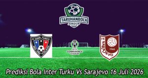 Prediksi Bola Inter Turku Vs Sarajevo 16 Juli 2026