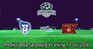 Prediksi Bola Sarpsborg Vs Viking 13 Juli 2026
