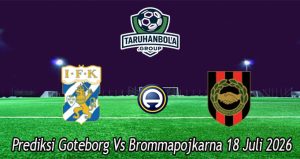 Prediksi Goteborg Vs Brommapojkarna 18 Juli 2026