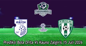 Prediksi Bola Drita Vs Kauno Zalgiris 15 Juli 2026