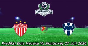 Prediksi Bola Necaxa Vs Monterrey 27 Juli 2026