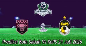 Prediksi Bola Sabah Vs KuPS 21 Juli 2026