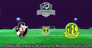 Prediksi Bola Vasco da Gama Vs Mirassol 26 Juli 2026