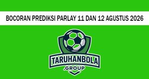 Bocoran Prediksi Parlay 11 Dan 12 Agustus 2026