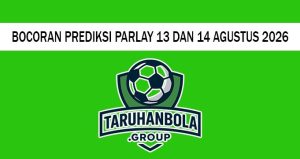 Bocoran Prediksi Parlay 13 Dan 14 Agustus 2026
