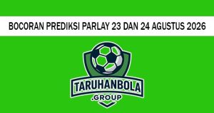 Bocoran Prediksi Parlay 23 Dan 24 Agustus 2026