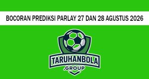 Bocoran Prediksi Parlay 27 Dan 28 Agustus 2026