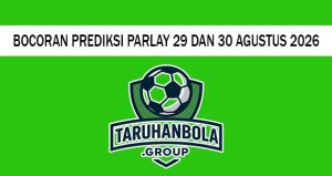 Bocoran Prediksi Parlay 29 Dan 30 Agustus 2026