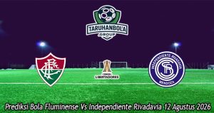 Prediksi Bola Fluminense Vs Independiente Rivadavia 12 Agustus 2026
