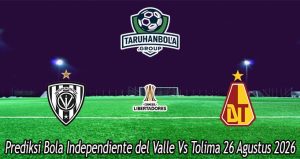 Prediksi Bola Independiente del Valle Vs Tolima 26 Agustus 2026