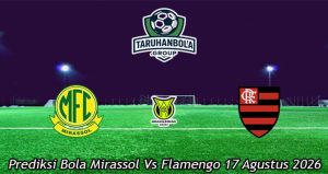 Prediksi Bola Mirassol Vs Flamengo 17 Agustus 2026