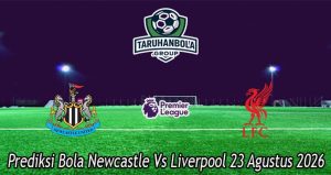Prediksi Bola Newcastle Vs Liverpool 23 Agustus 2026