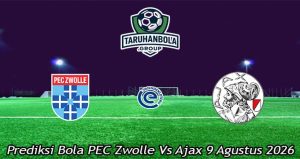 Prediksi Bola PEC Zwolle Vs Ajax 9 Agustus 2026