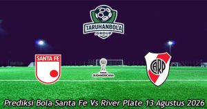 Prediksi Bola Santa Fe Vs River Plate 13 Agustus 2026