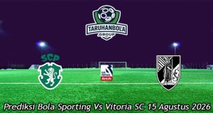 Prediksi Bola Sporting Vs Vitoria SC 15 Agustus 2026