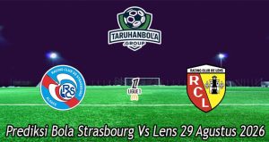 Prediksi Bola Strasbourg Vs Lens 29 Agustus 2026