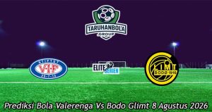 Prediksi Bola Valerenga Vs Bodo Glimt 8 Agustus 2026