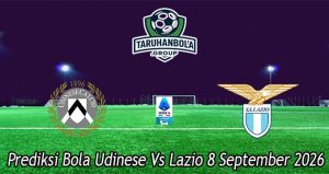 Prediksi Bola Udinese Vs Lazio 8 September 2026